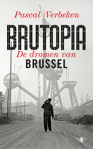 Brutopia. De dromen van Brussel by Pascal Verbeken
