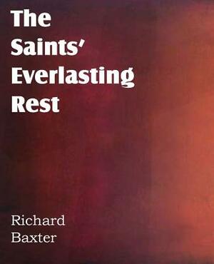 The Saints' Everlasting Rest by Richard Baxter