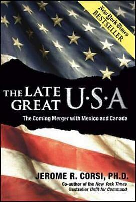 The Late Great U.S.A: The Coming Merger With Mexico and Canada by Jerome R. Corsi