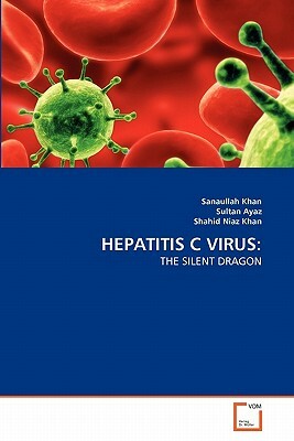 Hepatitis C Virus by Sultan Ayaz, Shahid Niaz Khan, Sanaullah Khan