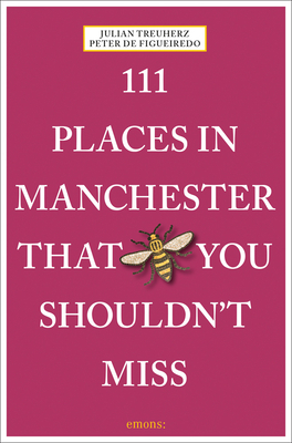 111 Places in Manchester That You Shouldn't Miss by Julian Treuherz, Peter de Figueiredo