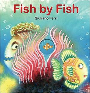 Fish by Fish: (An Anti-Bullying Tale) by Giuliano Ferri