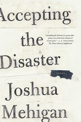 Accepting the Disaster: Poems by Joshua Mehigan