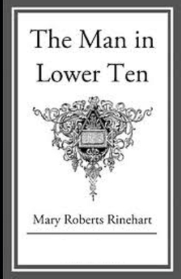 The Man in Lower Ten Illustrated by Mary Roberts Rinehart