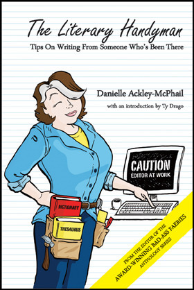 The Literary Handyman: Tips on Writing From Someone Who's Been there by Ty Drago, Danielle Ackley-McPhail