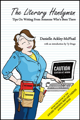 The Literary Handyman: Tips on Writing From Someone Who's Been there by Danielle Ackley-McPhail, Ty Drago