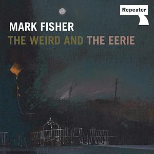 The Weird and the Eerie by Mark Fisher