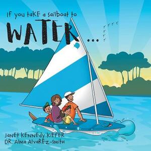 If you take a Sailboat to Water... by Janet Kennedy Kiefer