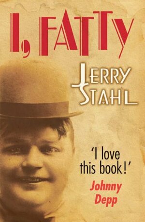 I, Fatty. Jerry Stahl by Jerry Stahl