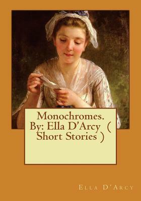 Monochromes. By: Ella D'Arcy ( Short Stories ) by Ella D'Arcy