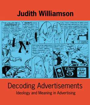 Decoding Advertisements: Ideology and Meaning in Advertising by Judith Williamson
