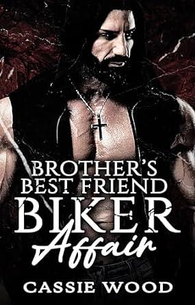 Brother's Best Friend Biker Affair by Cassie Wood
