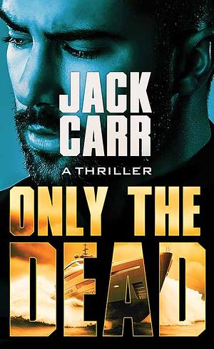 Only the Dead by Jack Carr