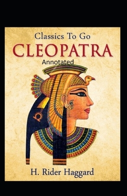 Cleopatra (Annotated Edition) by H. Rider Haggard