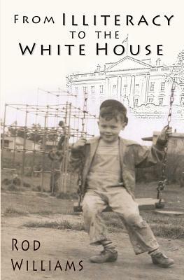 From Illiteracy To The White House by Rod Williams