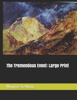 The Tremendous Event: Large Print by Maurice Leblanc