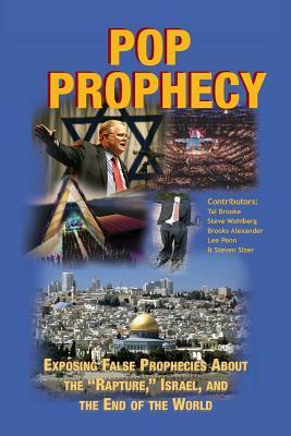 Pop Prophecy: Exposing False Prophecies about the "Rapture," Israel, and the End of the World by Tal Brooke, Steve Wohlberg