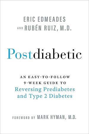 Postdiabetic: An Easy-To-Follow 9-Week Guide to Reversing Prediabetes and Type 2 Diabetes by Eric Edmeades