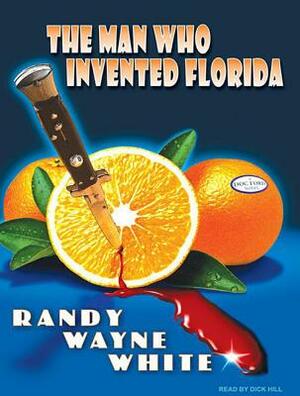 The Man Who Invented Florida by Randy Wayne White