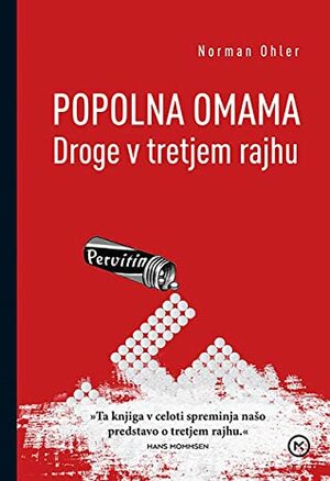 Popolna omama: droge v tretjem rajhu by Neža Božič, Norman Ohler