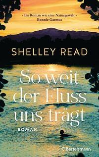 So weit der Fluss uns trägt by Shelley Read