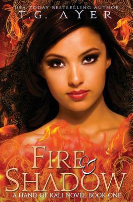 Fire & Shadow: The Hand of Kali #1 by T. G. Ayer