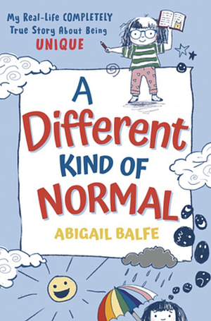 A Different Kind of Normal: My Real-Life Completely True Story about Being Unique by Abigail Balfe