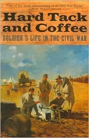 Hard Tack and Coffee: Soldier's Life in the Civil War by Charles W. Reed, John Davis Billings