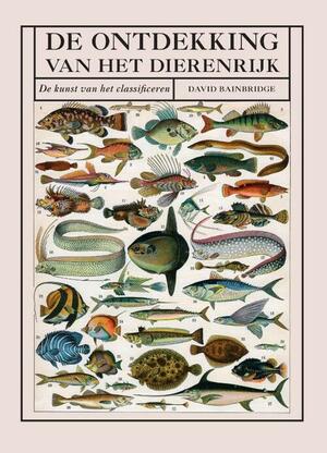 De ontdekking van het dierenrijk: De kunst van het classificeren by David Bainbridge