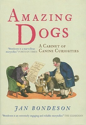 Amazing Dogs: A Cabinet of Canine Curiosities by Jan Bondeson