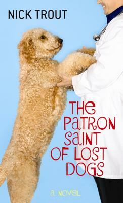 The Patron Saint of Lost Dogs by Nick Trout