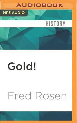 Gold!: The Story of the 1848 Gold Rush and How It Shaped a Nation by Fred Rosen