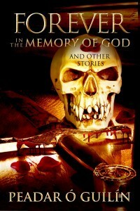 Forever in the Memory of God: And Other Stories by Peadar Ó Guilín