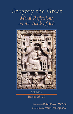 Moral Reflections on the Book of Job, Volume 5, Volume 260: Books 23-27 by Gregory the Great