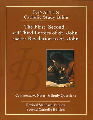 Ignatius Catholic Study Bible: The First, Second, and Third Letters of St. John, and the Revelation to John by Scott Hahn, Curtis Mitch