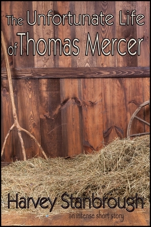 The Unfortunate Life of Thomas Mercer by Harvey Stanbrough