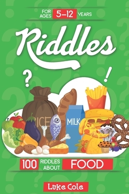 Riddles: 100 riddles about food by Luke Cole