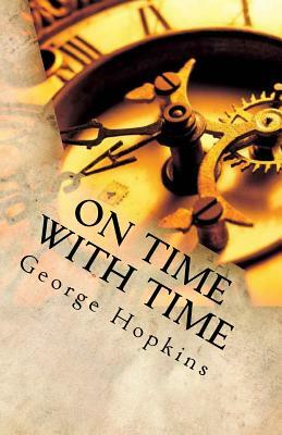 On Time With Time: The Memoirs of George Hopkins by George Hopkins
