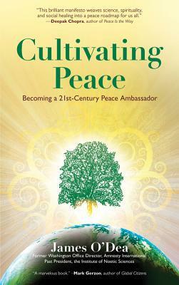 Cultivating Peace: Becoming a 21st Century Peace Ambassador by James O'Dea