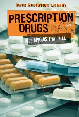 Prescription Drugs: Opioids That Kill by Simon Pierce