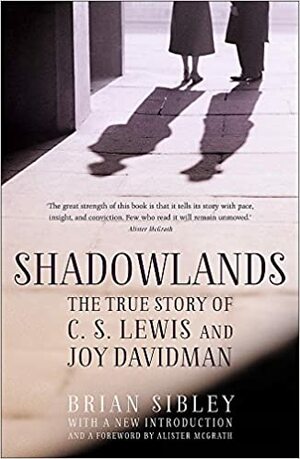 Shadowlands: The True Story of C S Lewis and Joy Davidman by Brian Sibley