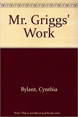 Mr. Griggs' Work by Cynthia Rylant