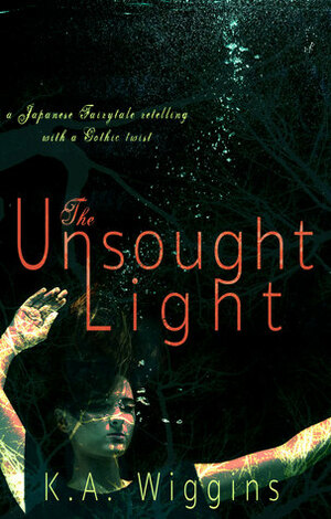 The Unsought Light: A Japanese Fairytale Retelling with a Gothic Twist by K.A. Wiggins