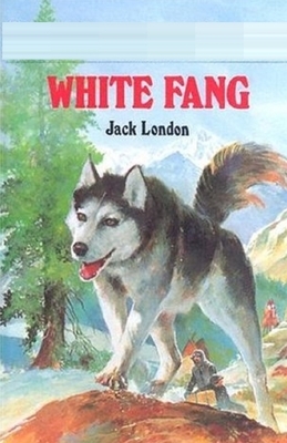 White Fang Illustrated by Jack London