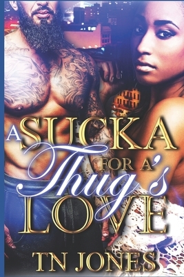 A Sucka For A Thug's Love by Tn Jones