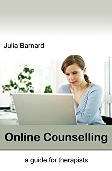 Online Counselling: a guide for therapists by Julia Barnard