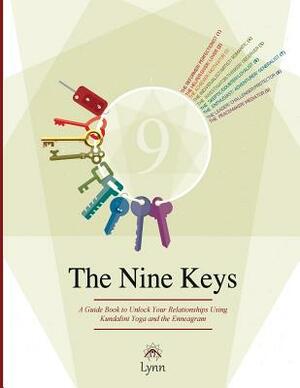 The Nine Keys: A Guide Book to Unlock Your Relationships Using Kundalini Yoga and the Enneagram by Lynn Roulo