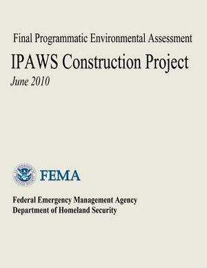 Final Programmatic Environmental Assessment - IPAWS Construction Project by Federal Emergency Management Agency, U. S. Department of Homeland Security