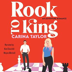 Rook to King: A romantic adventure by Carina Taylor