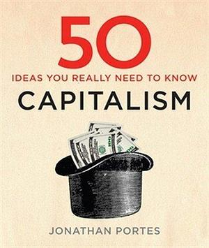 50 Capitalism Ideas You Really Need to Know (50 Ideas) by Jonathan Portes by Joanne Baker, Joanne Baker
